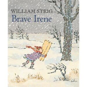 Brave Irene: A Picture Book -- William Steig